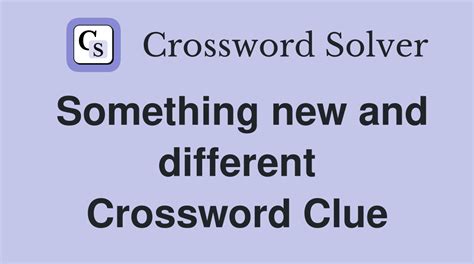 something new and different crossword clue 7 letters